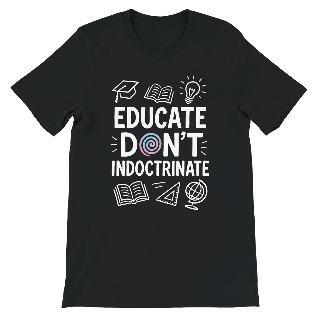 Educate Don't Indoctrinate Premium Unisex Tee