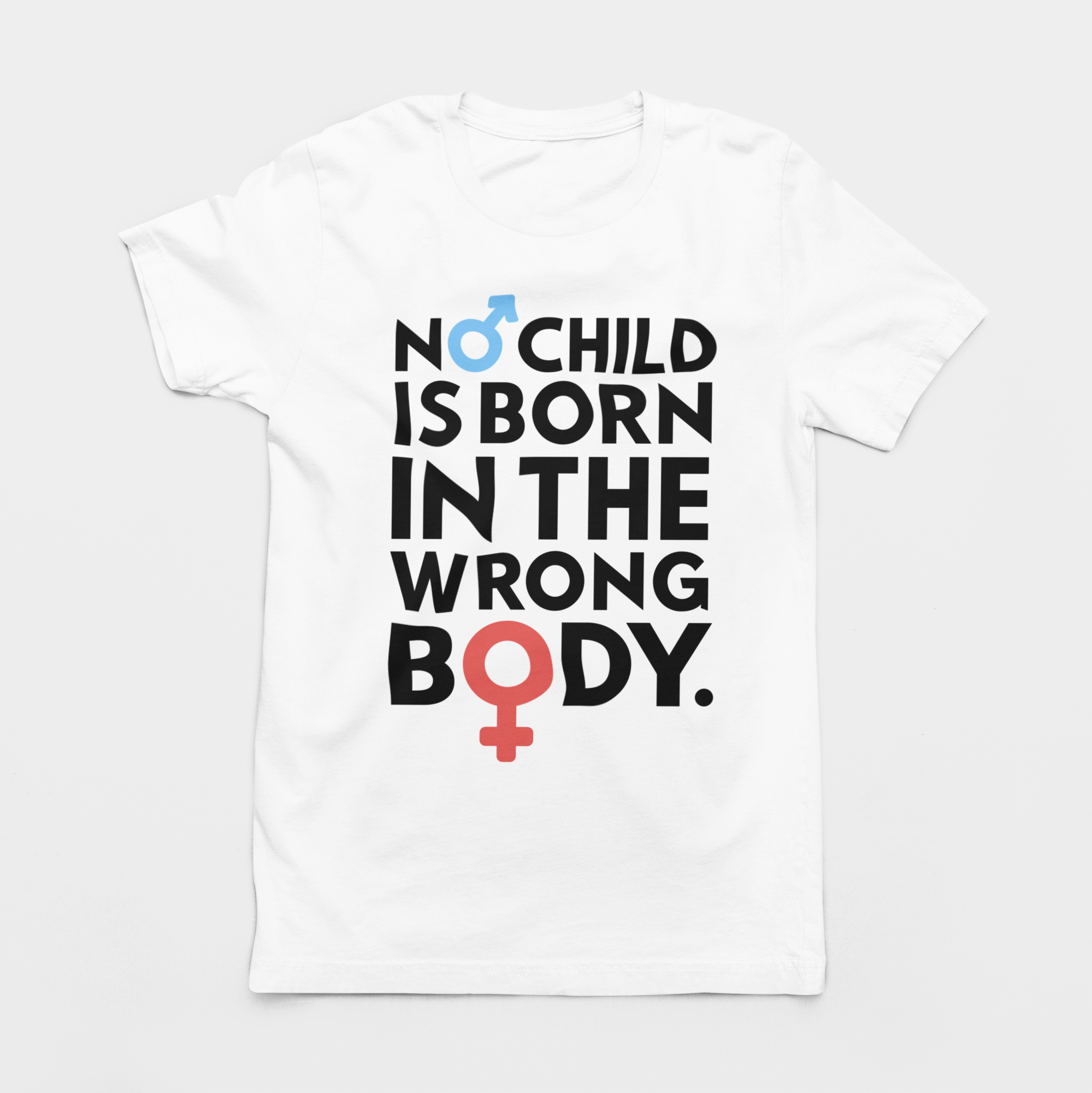 NO CHILD IS BORN IN THE WRONG BODY UNISEX TEE