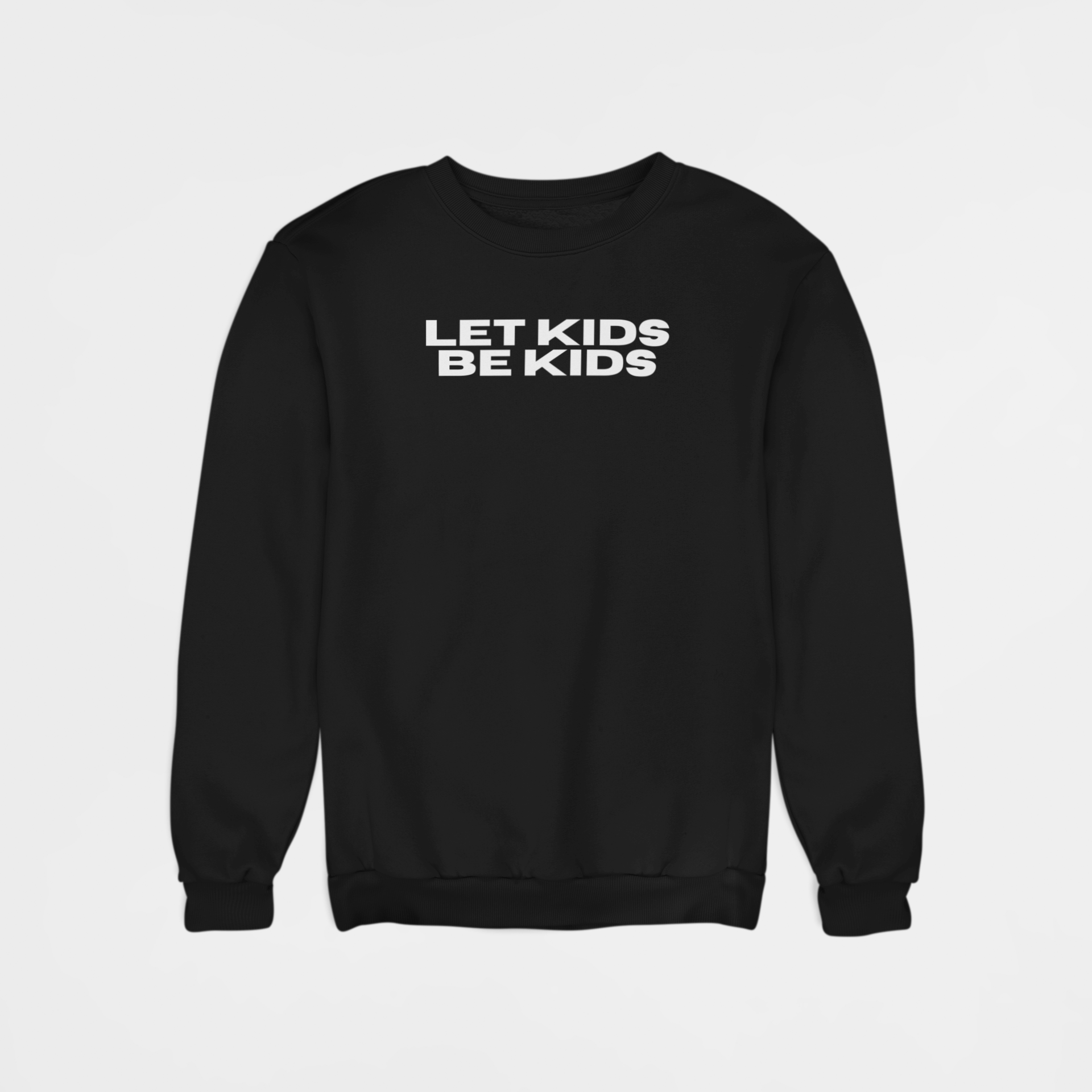 LET KIDS BE KIDS SWEATSHIRT